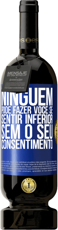 49,95 € | Vinho tinto Edição Premium MBS® Reserva Ninguém pode fazer você se sentir inferior sem o seu consentimento Etiqueta Azul. Etiqueta personalizável Reserva 12 Meses Colheita 2015 Tempranillo