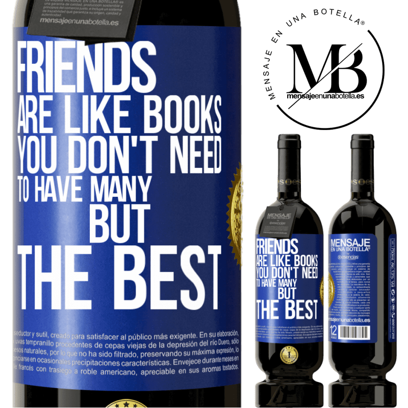49,95 € Free Shipping | Red Wine Premium Edition MBS® Reserve Friends are like books. You don't need to have many, but the best Blue Label. Customizable label Reserve 12 Months Harvest 2015 Tempranillo