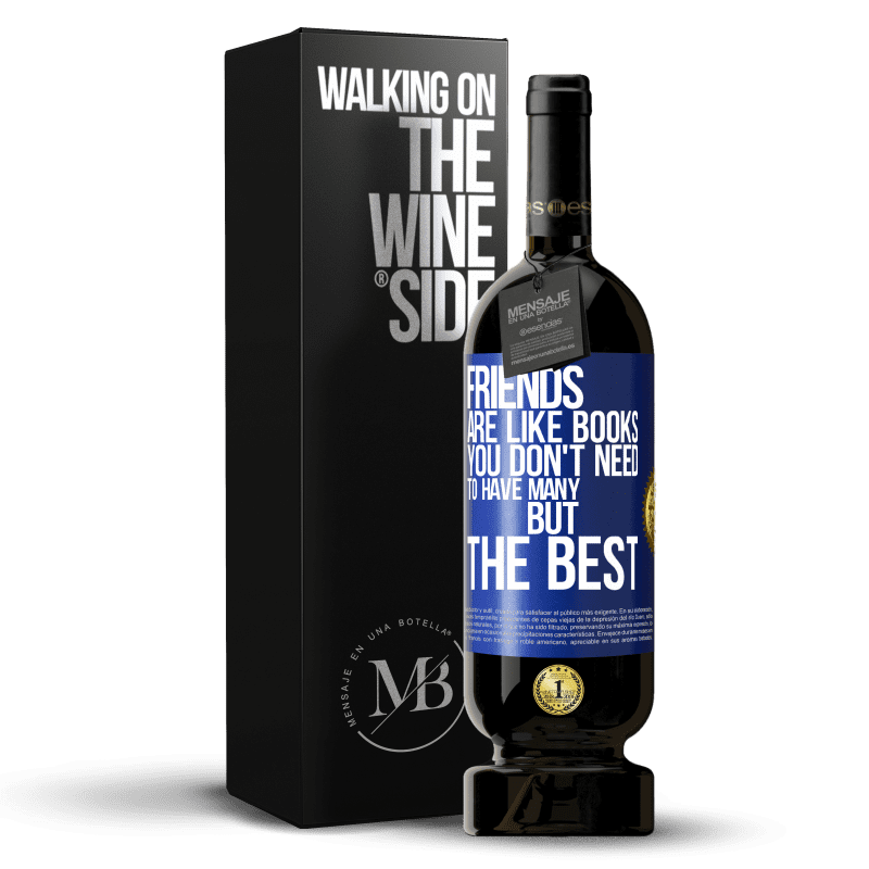 49,95 € Free Shipping | Red Wine Premium Edition MBS® Reserve Friends are like books. You don't need to have many, but the best Blue Label. Customizable label Reserve 12 Months Harvest 2014 Tempranillo