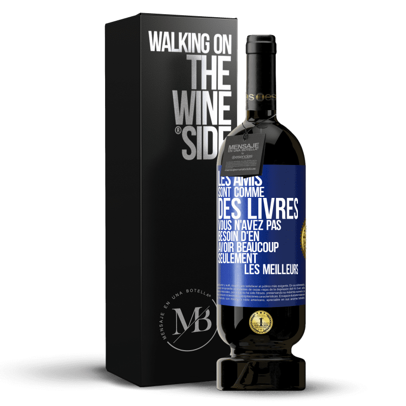 49,95 € Envoi gratuit | Vin rouge Édition Premium MBS® Réserve Les amis sont comme des livres. Vous n'avez pas besoin d'en avoir beaucoup, seulement les meilleurs Étiquette Bleue. Étiquette personnalisable Réserve 12 Mois Récolte 2014 Tempranillo