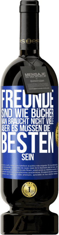 49,95 € | Rotwein Premium Ausgabe MBS® Reserve Freunde sind wie Bücher. Man braucht nicht viele, aber es müssen die Besten sein Blaue Markierung. Anpassbares Etikett Reserve 12 Monate Ernte 2016 Tempranillo