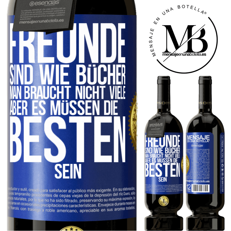49,95 € Kostenloser Versand | Rotwein Premium Ausgabe MBS® Reserve Freunde sind wie Bücher. Man braucht nicht viele, aber es müssen die Besten sein Blaue Markierung. Anpassbares Etikett Reserve 12 Monate Ernte 2015 Tempranillo