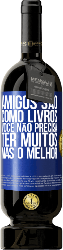 49,95 € | Vinho tinto Edição Premium MBS® Reserva Amigos são como livros. Você não precisa ter muitos, mas o melhor Etiqueta Azul. Etiqueta personalizável Reserva 12 Meses Colheita 2016 Tempranillo