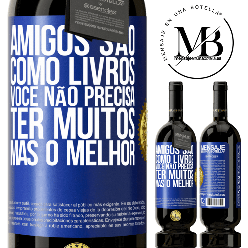 49,95 € Envio grátis | Vinho tinto Edição Premium MBS® Reserva Amigos são como livros. Você não precisa ter muitos, mas o melhor Etiqueta Azul. Etiqueta personalizável Reserva 12 Meses Colheita 2015 Tempranillo