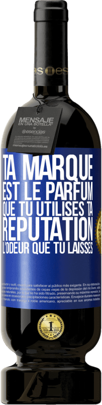 49,95 € Envoi gratuit | Vin rouge Édition Premium MBS® Réserve Ta marque est le parfum que tu utilises. Ta réputation l'odeur que tu laisses Étiquette Bleue. Étiquette personnalisable Réserve 12 Mois Récolte 2015 Tempranillo