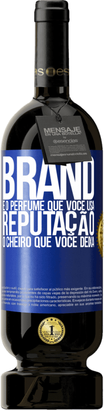 «Brand é o perfume que você usa. Reputação, o cheiro que você deixa» Edição Premium MBS® Reserva