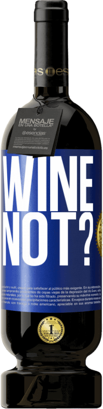 49,95 € Бесплатная доставка | Красное вино Premium Edition MBS® Бронировать Wine not? Синяя метка. Настраиваемая этикетка Бронировать 12 Месяцы Урожай 2014 Tempranillo