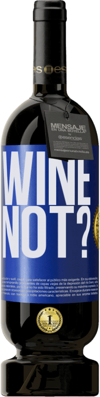 49,95 € | Vino Tinto Edición Premium MBS® Reserva Wine not? Etiqueta Azul. Etiqueta personalizable Reserva 12 Meses Cosecha 2015 Tempranillo