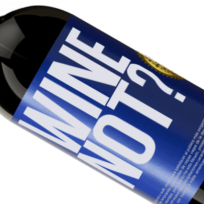 Einzigartige und Persönliche Ausdrücke. «Wine not?» Premium Ausgabe MBS® Reserve