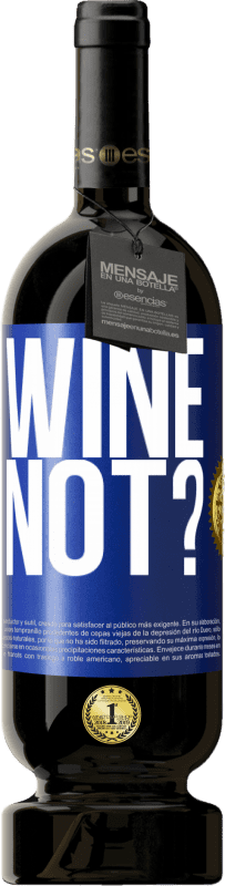 49,95 € | Vino rosso Edizione Premium MBS® Riserva Wine not? Etichetta Blu. Etichetta personalizzabile Riserva 12 Mesi Raccogliere 2014 Tempranillo