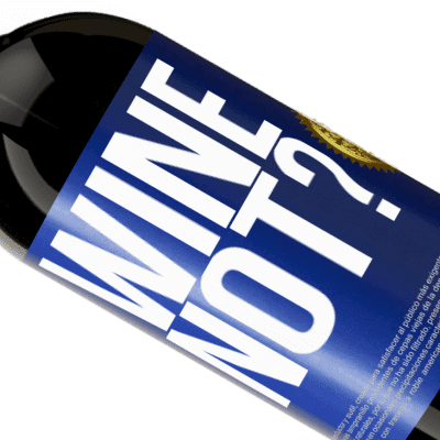 Espressioni Uniche e Personali. «Wine not?» Edizione Premium MBS® Riserva