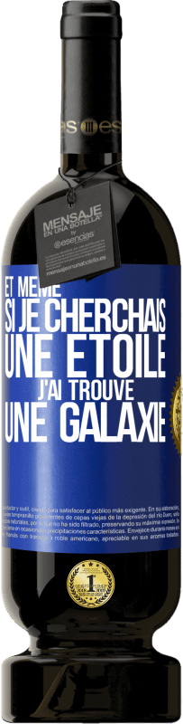 «Et même si je cherchais une étoile, j'ai trouvé une galaxie» Édition Premium MBS® Réserve