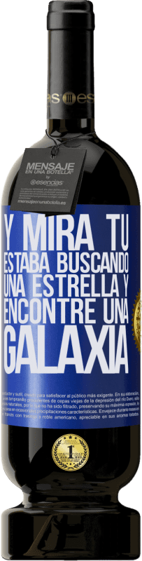 49,95 € | Vino Tinto Edición Premium MBS® Reserva Y mira tú, estaba buscando una estrella y encontré una galaxia Etiqueta Azul. Etiqueta personalizable Reserva 12 Meses Cosecha 2014 Tempranillo