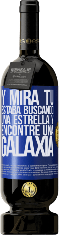 49,95 € Envío gratis | Vino Tinto Edición Premium MBS® Reserva Y mira tú, estaba buscando una estrella y encontré una galaxia Etiqueta Azul. Etiqueta personalizable Reserva 12 Meses Cosecha 2016 Tempranillo