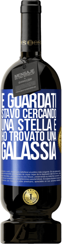 «E guardati, stavo cercando una stella e ho trovato una galassia» Edizione Premium MBS® Riserva