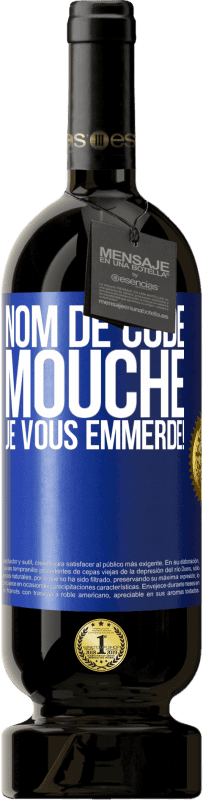 49,95 € | Vin rouge Édition Premium MBS® Réserve Nom de code mouche… je vous emmerde! Étiquette Bleue. Étiquette personnalisable Réserve 12 Mois Récolte 2015 Tempranillo