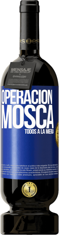 49,95 € | Vino Tinto Edición Premium MBS® Reserva Operación mosca … todos a la mierda Etiqueta Azul. Etiqueta personalizable Reserva 12 Meses Cosecha 2014 Tempranillo