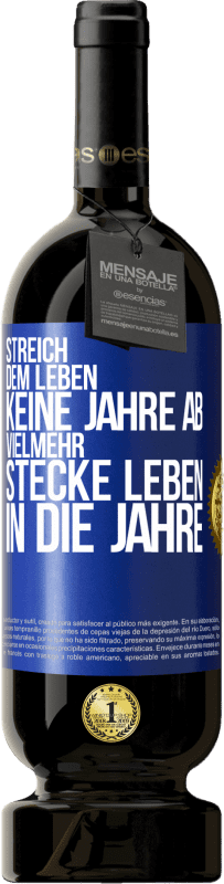 «Streich dem Leben keine Jahre ab, vielmehr stecke Leben in die Jahre» Premium Ausgabe MBS® Reserve