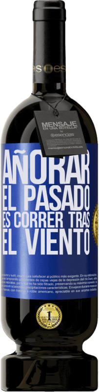 49,95 € | Vino Tinto Edición Premium MBS® Reserva Añorar el pasado es correr tras el viento Etiqueta Azul. Etiqueta personalizable Reserva 12 Meses Cosecha 2015 Tempranillo