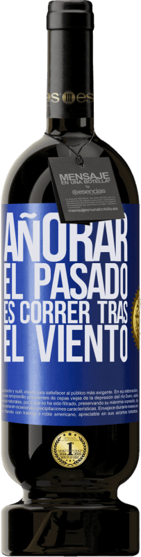 49,95 € Envío gratis | Vino Tinto Edición Premium MBS® Reserva Añorar el pasado es correr tras el viento Etiqueta Azul. Etiqueta personalizable Reserva 12 Meses Cosecha 2016 Tempranillo