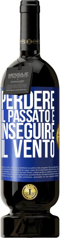 49,95 € | Vino rosso Edizione Premium MBS® Riserva Perdere il passato è inseguire il vento Etichetta Blu. Etichetta personalizzabile Riserva 12 Mesi Raccogliere 2015 Tempranillo