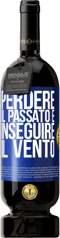 49,95 € Spedizione Gratuita | Vino rosso Edizione Premium MBS® Riserva Perdere il passato è inseguire il vento Etichetta Blu. Etichetta personalizzabile Riserva 12 Mesi Raccogliere 2016 Tempranillo