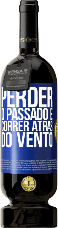 49,95 € | Vinho tinto Edição Premium MBS® Reserva Perder o passado é correr atrás do vento Etiqueta Azul. Etiqueta personalizável Reserva 12 Meses Colheita 2015 Tempranillo