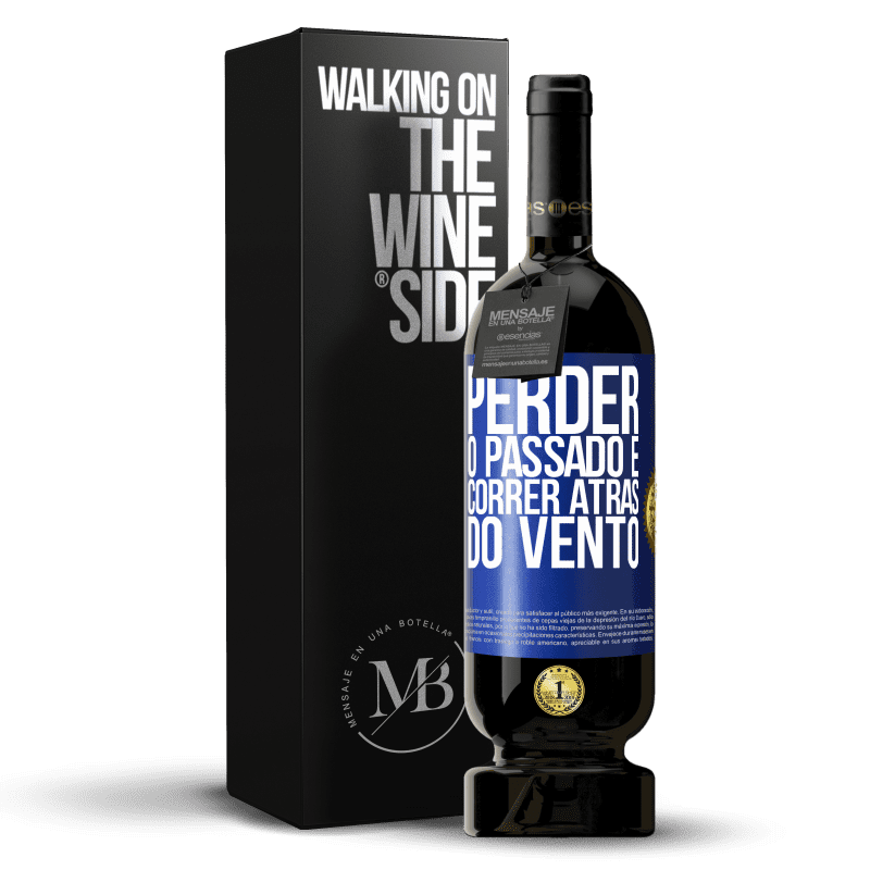 49,95 € Envio grátis | Vinho tinto Edição Premium MBS® Reserva Perder o passado é correr atrás do vento Etiqueta Azul. Etiqueta personalizável Reserva 12 Meses Colheita 2016 Tempranillo