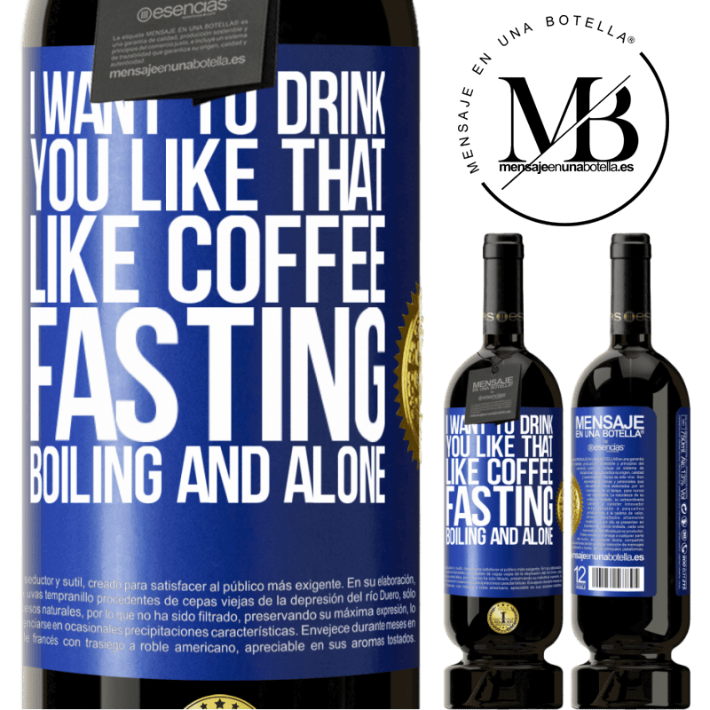 29,95 € Free Shipping | Red Wine Premium Edition MBS® Reserva I want to drink you like that, like coffee. Fasting, boiling and alone Blue Label. Customizable label Reserva 12 Months Harvest 2014 Tempranillo