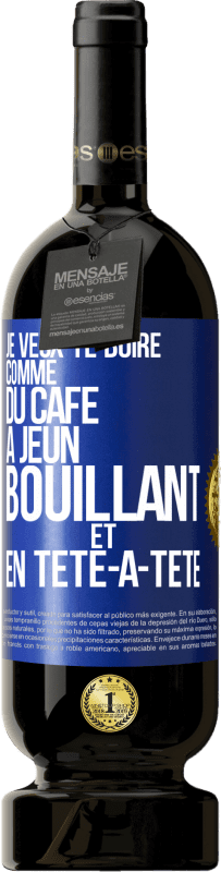 49,95 € Envoi gratuit | Vin rouge Édition Premium MBS® Réserve Je veux te boire comme du café. À jeun, bouillant et en tête-à-tête Étiquette Bleue. Étiquette personnalisable Réserve 12 Mois Récolte 2016 Tempranillo