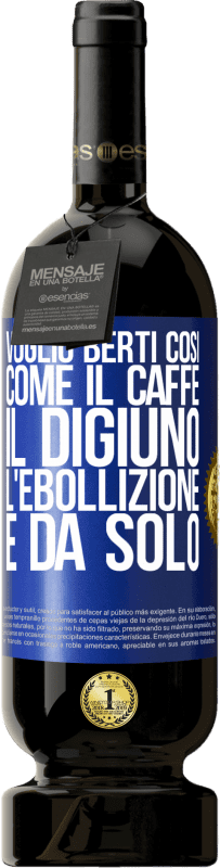 49,95 € | Vino rosso Edizione Premium MBS® Riserva Voglio berti così, come il caffè. Il digiuno, l'ebollizione e da solo Etichetta Blu. Etichetta personalizzabile Riserva 12 Mesi Raccogliere 2016 Tempranillo