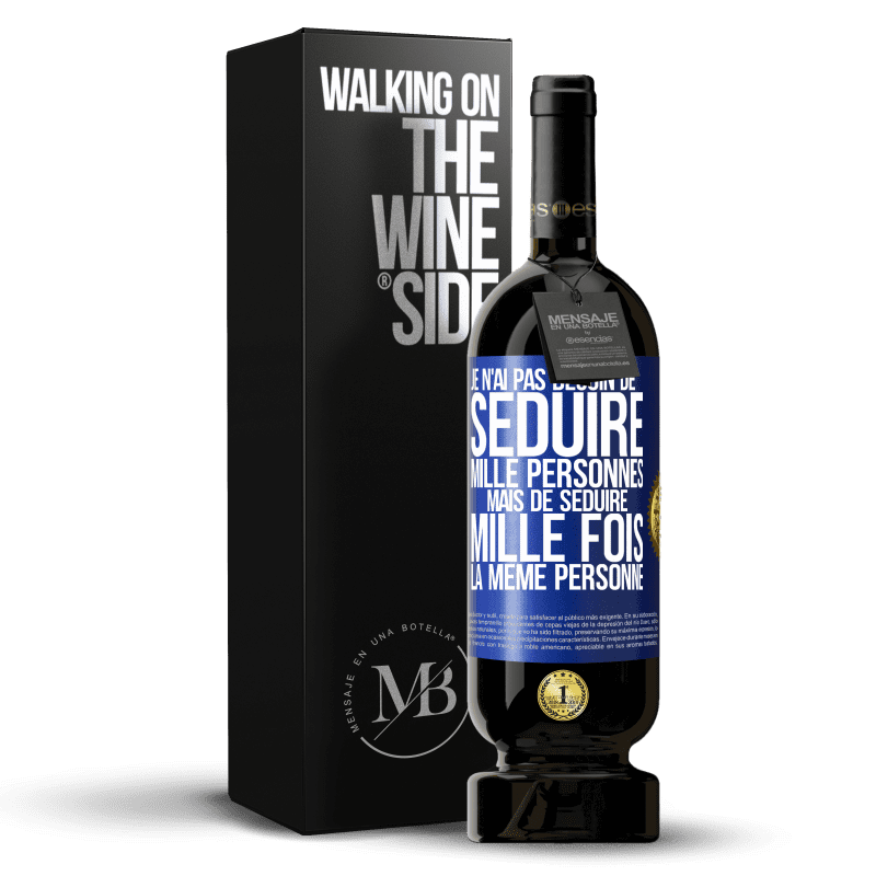 49,95 € Envoi gratuit | Vin rouge Édition Premium MBS® Réserve Je n'ai pas besoin de séduire mille personnes mais de séduire mille fois la même personne Étiquette Bleue. Étiquette personnalisable Réserve 12 Mois Récolte 2016 Tempranillo