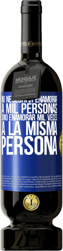 «No necesitar enamorar a mil personas, sino enamorar mil veces a la misma persona» Edición Premium MBS® Reserva