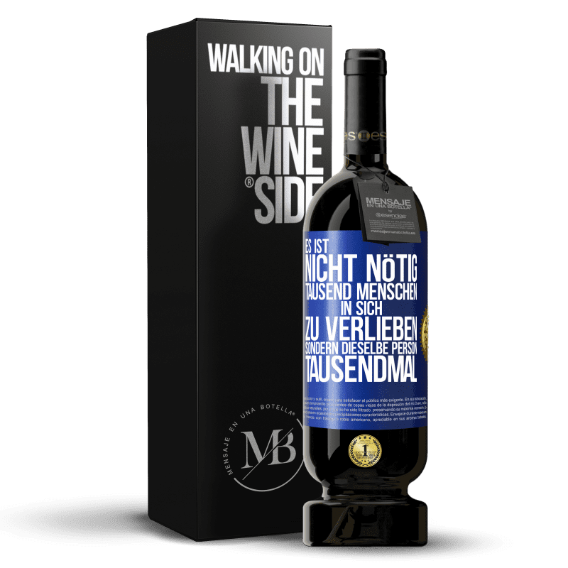 49,95 € Kostenloser Versand | Rotwein Premium Ausgabe MBS® Reserve Es ist nicht nötig, tausend Menschen in sich zu verlieben, sondern dieselbe Person tausendmal Blaue Markierung. Anpassbares Etikett Reserve 12 Monate Ernte 2016 Tempranillo