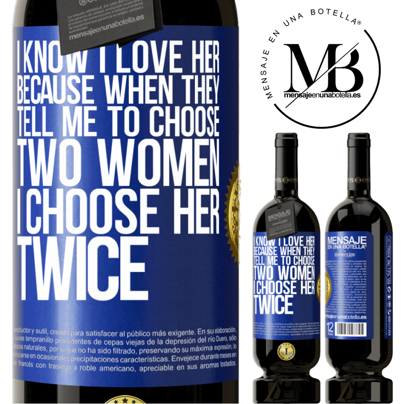 29,95 € Free Shipping | Red Wine Premium Edition MBS® Reserva I know I love her because when they tell me to choose two women I choose her twice Blue Label. Customizable label Reserva 12 Months Harvest 2014 Tempranillo