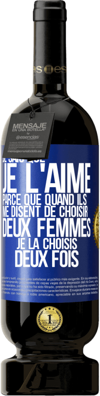 49,95 € | Vin rouge Édition Premium MBS® Réserve Je sais que je l'aime parce que quand ils me disent de choisir deux femmes, je la choisis deux fois Étiquette Bleue. Étiquette personnalisable Réserve 12 Mois Récolte 2015 Tempranillo