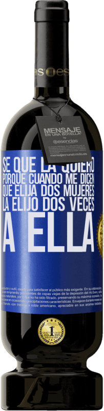 «Se que la quiero porque cuando me dicen que elija dos mujeres la elijo dos veces a ella» Edición Premium MBS® Reserva