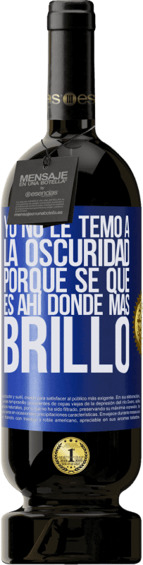 «Yo no le temo a la oscuridad, porque sé que es ahí donde más brillo» Edición Premium MBS® Reserva