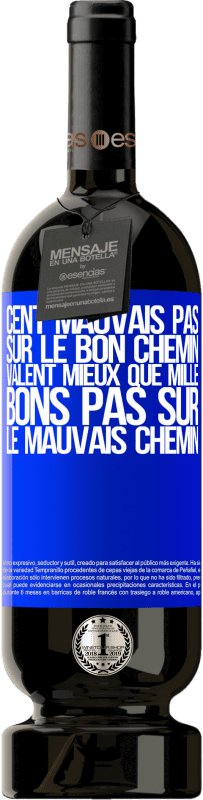 49,95 € | Vin rouge Édition Premium MBS® Réserve Cent mauvais pas sur le bon chemin valent mieux que mille bons pas sur le mauvais chemin Étiquette Bleue. Étiquette personnalisable Réserve 12 Mois Récolte 2016 Tempranillo