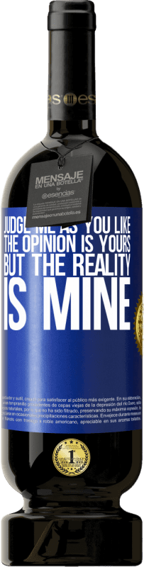 «Judge me as you like. The opinion is yours, but the reality is mine» Premium Edition MBS® Reserve