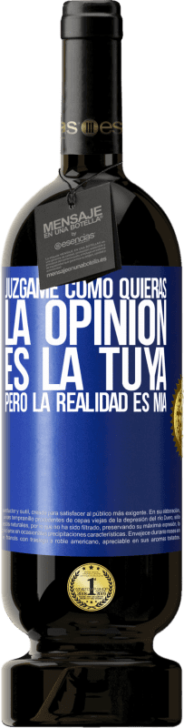 49,95 € Envío gratis | Vino Tinto Edición Premium MBS® Reserva Júzgame como quieras. La opinión es la tuya, pero la realidad es mía Etiqueta Azul. Etiqueta personalizable Reserva 12 Meses Cosecha 2016 Tempranillo