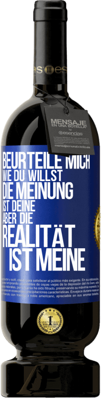 49,95 € | Rotwein Premium Ausgabe MBS® Reserve Beurteile mich wie du willst. Die Meinung ist deine, aber die Realität ist meine Blaue Markierung. Anpassbares Etikett Reserve 12 Monate Ernte 2015 Tempranillo