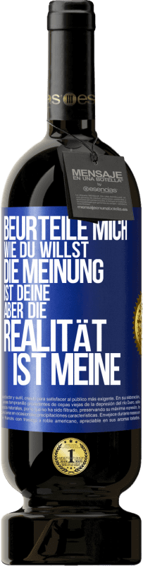 49,95 € | Rotwein Premium Ausgabe MBS® Reserve Beurteile mich wie du willst. Die Meinung ist deine, aber die Realität ist meine Blaue Markierung. Anpassbares Etikett Reserve 12 Monate Ernte 2016 Tempranillo