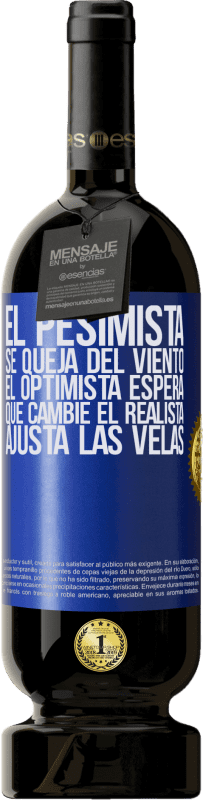 49,95 € Envío gratis | Vino Tinto Edición Premium MBS® Reserva El pesimista se queja del viento el optimista espera que cambie el realista ajusta las velas Etiqueta Azul. Etiqueta personalizable Reserva 12 Meses Cosecha 2016 Tempranillo