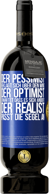 49,95 € Kostenloser Versand | Rotwein Premium Ausgabe MBS® Reserve Der Pessimist beklagt sich über den Wind, der Optimist erwartet, dass es sich ändert, der Realist passt die Segel an Blaue Markierung. Anpassbares Etikett Reserve 12 Monate Ernte 2015 Tempranillo