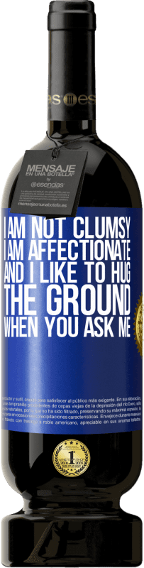 «I am not clumsy, I am affectionate, and I like to hug the ground when you ask me» Premium Edition MBS® Reserve