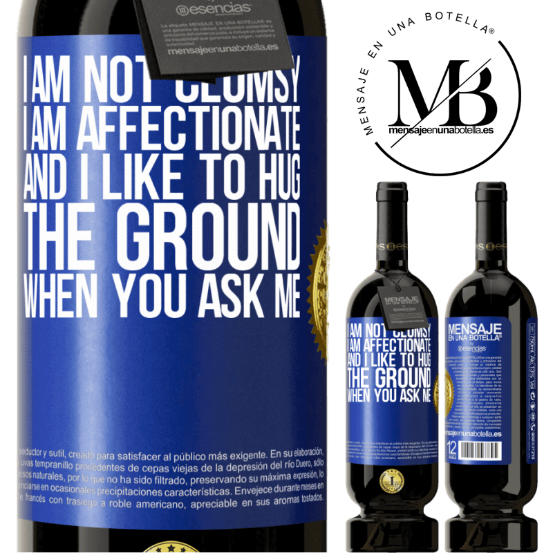 29,95 € Free Shipping | Red Wine Premium Edition MBS® Reserva I am not clumsy, I am affectionate, and I like to hug the ground when you ask me Blue Label. Customizable label Reserva 12 Months Harvest 2014 Tempranillo