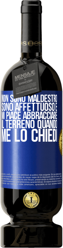 49,95 € | Vino rosso Edizione Premium MBS® Riserva Non sono maldestro, sono affettuoso e mi piace abbracciare il terreno quando me lo chiedi Etichetta Blu. Etichetta personalizzabile Riserva 12 Mesi Raccogliere 2015 Tempranillo