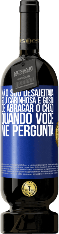 49,95 € Envio grátis | Vinho tinto Edição Premium MBS® Reserva Não sou desajeitada, sou carinhosa e gosto de abraçar o chão quando você me pergunta Etiqueta Azul. Etiqueta personalizável Reserva 12 Meses Colheita 2016 Tempranillo