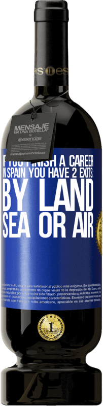 49,95 € | Red Wine Premium Edition MBS® Reserve If you finish a race in Spain you have 3 starts: by land, sea or air Blue Label. Customizable label Reserve 12 Months Harvest 2015 Tempranillo